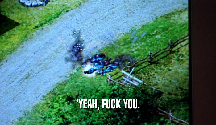 'YEAH, FUCK YOU.  