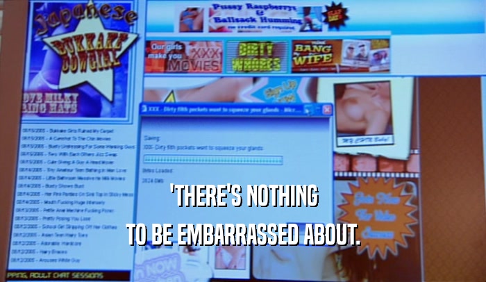 'THERE'S NOTHING TO BE EMBARRASSED ABOUT. 