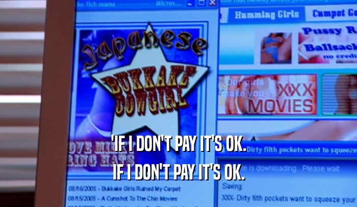 'IF I DON'T PAY IT'S OK. IF I DON'T PAY IT'S OK. 