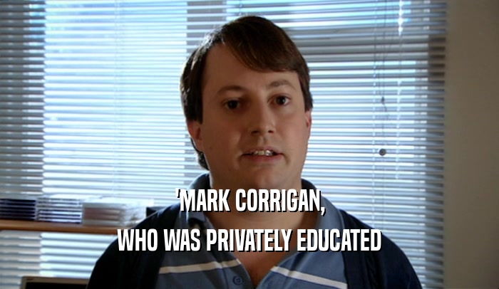 'MARK CORRIGAN, WHO WAS PRIVATELY EDUCATED 