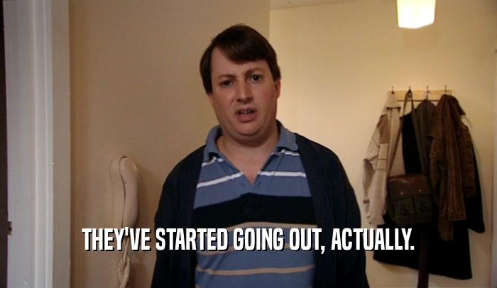 THEY'VE STARTED GOING OUT, ACTUALLY.  