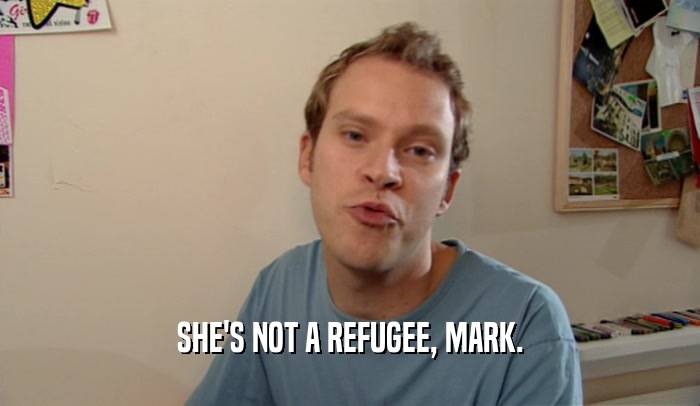 SHE'S NOT A REFUGEE, MARK.  