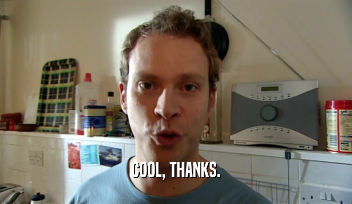 COOL, THANKS.  
