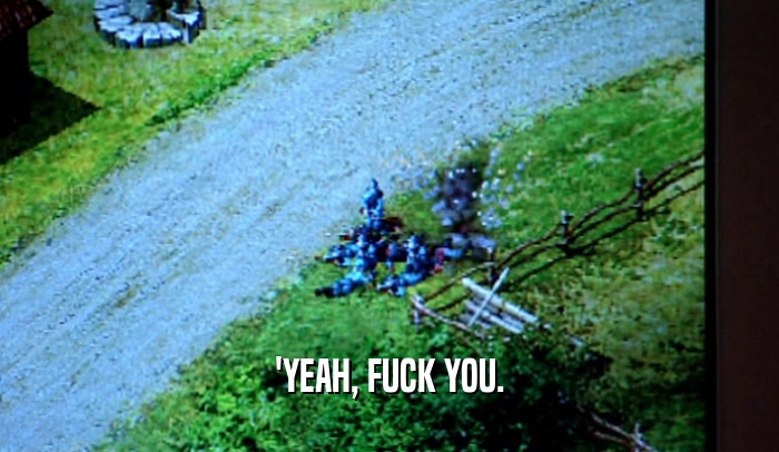 'YEAH, FUCK YOU.  