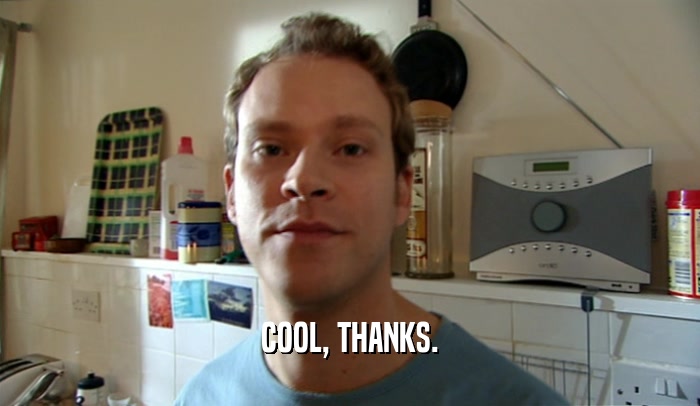 COOL, THANKS.  