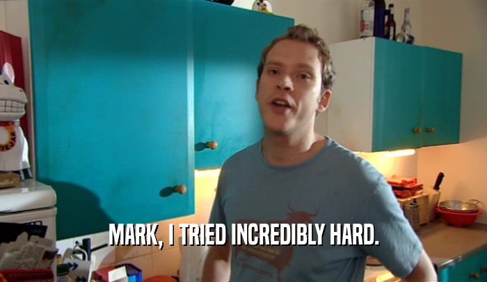 MARK, I TRIED INCREDIBLY HARD.  