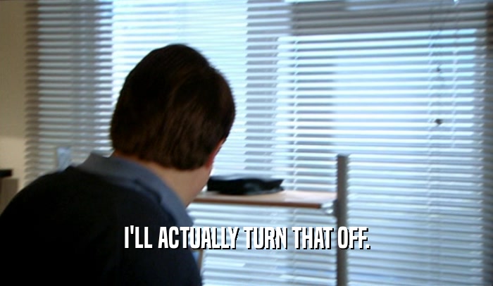 I'LL ACTUALLY TURN THAT OFF.  
