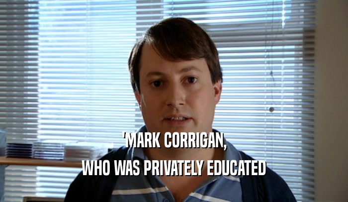 'MARK CORRIGAN, WHO WAS PRIVATELY EDUCATED 