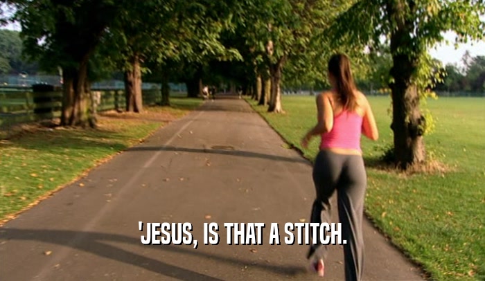 'JESUS, IS THAT A STITCH.  
