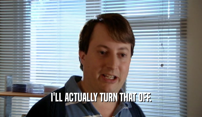 I'LL ACTUALLY TURN THAT OFF.  