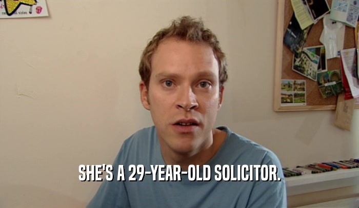 SHE'S A 29-YEAR-OLD SOLICITOR.  