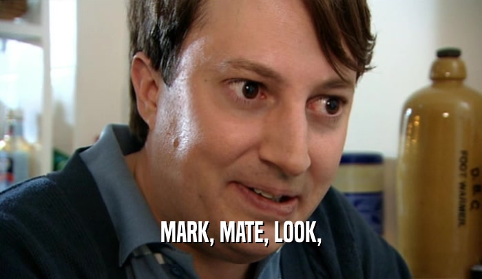 MARK, MATE, LOOK,  