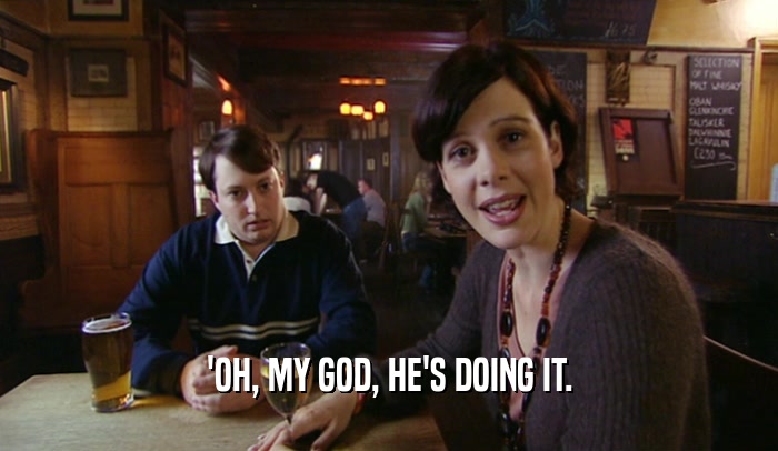 'OH, MY GOD, HE'S DOING IT.  