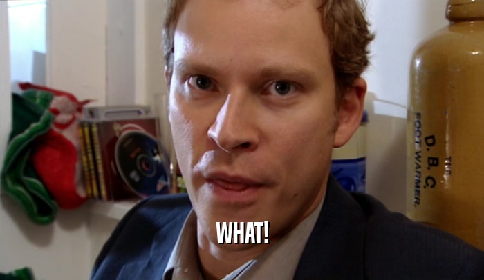 WHAT!  