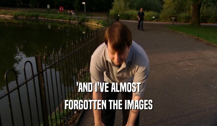 'AND I'VE ALMOST FORGOTTEN THE IMAGES 