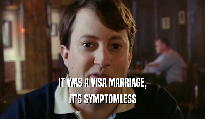 IT WAS A VISA MARRIAGE, IT'S SYMPTOMLESS 