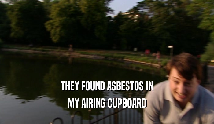 THEY FOUND ASBESTOS IN MY AIRING CUPBOARD 