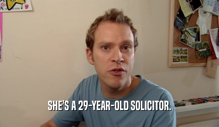 SHE'S A 29-YEAR-OLD SOLICITOR.  