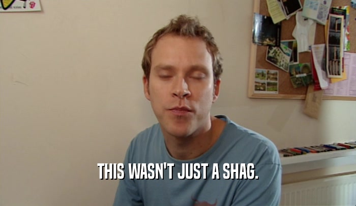 THIS WASN'T JUST A SHAG.  