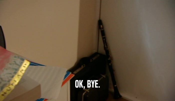 OK, BYE.  