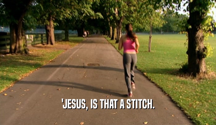 'JESUS, IS THAT A STITCH.  