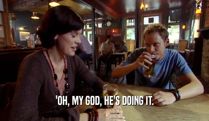 'OH, MY GOD, HE'S DOING IT.  