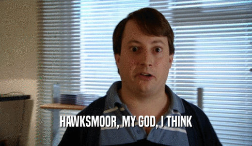 HAWKSMOOR, MY GOD, I THINK  