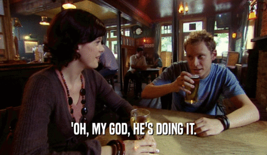 'OH, MY GOD, HE'S DOING IT.  