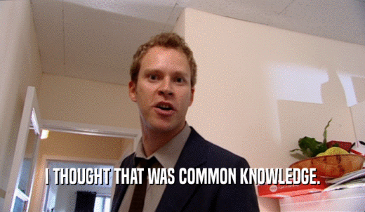 I THOUGHT THAT WAS COMMON KNOWLEDGE.  