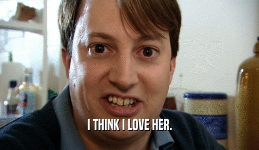 I THINK I LOVE HER.  