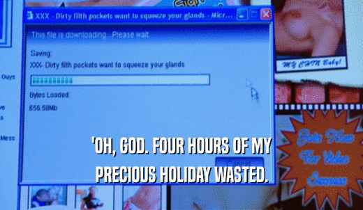 'OH, GOD. FOUR HOURS OF MY PRECIOUS HOLIDAY WASTED. 