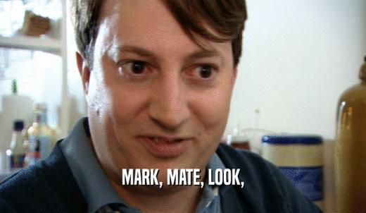 MARK, MATE, LOOK,  