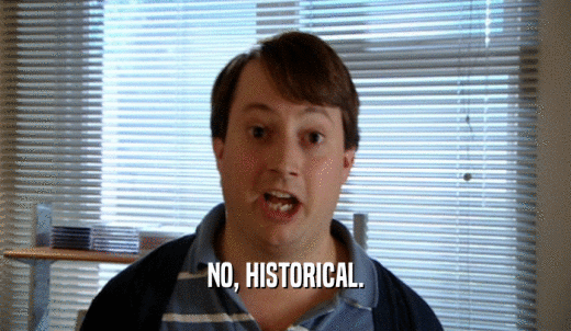 NO, HISTORICAL.  