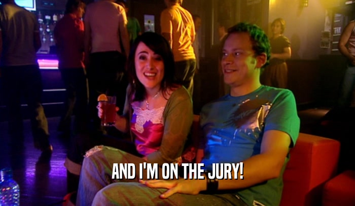 AND I'M ON THE JURY!  
