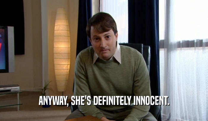 ANYWAY, SHE'S DEFINITELY INNOCENT.  
