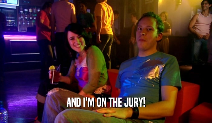 AND I'M ON THE JURY!  