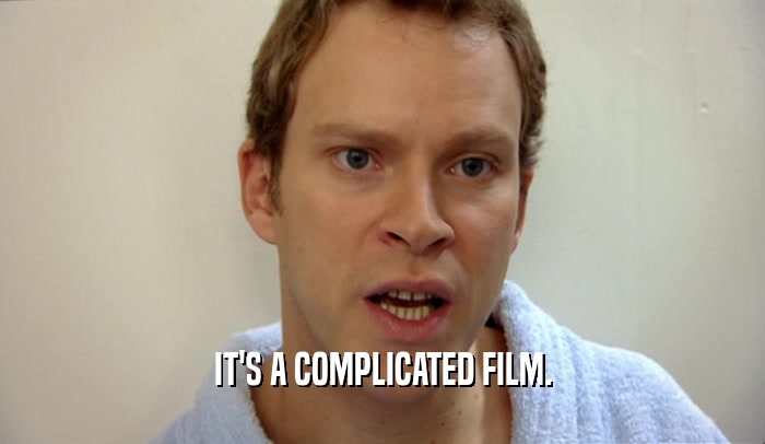 IT'S A COMPLICATED FILM.
  