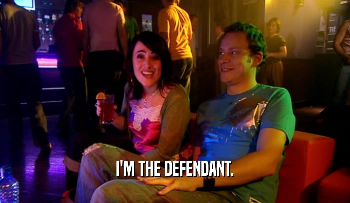 I'M THE DEFENDANT.  
