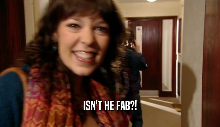 ISN'T HE FAB?!  