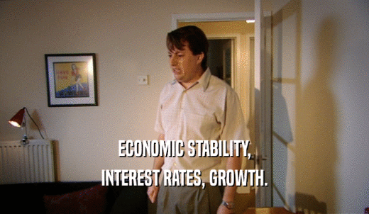 ECONOMIC STABILITY, INTEREST RATES, GROWTH. 