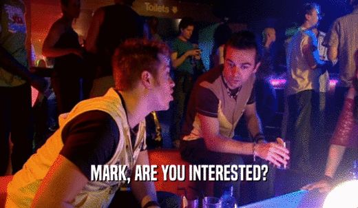 MARK, ARE YOU INTERESTED?  