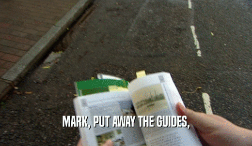 MARK, PUT AWAY THE GUIDES,  