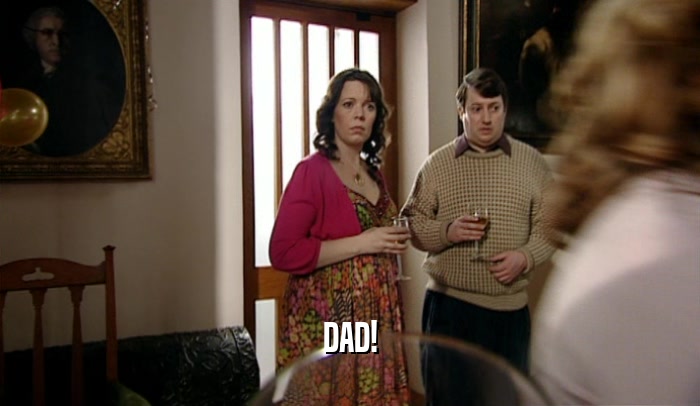 DAD!  