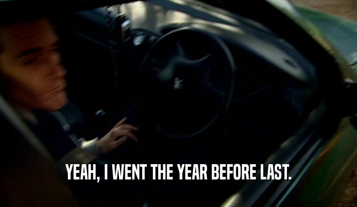 YEAH, I WENT THE YEAR BEFORE LAST.  