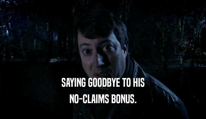 SAYING GOODBYE TO HIS NO-CLAIMS BONUS. 