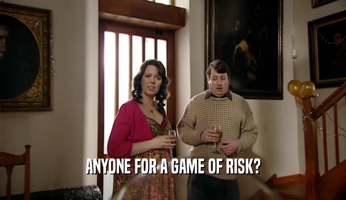 ANYONE FOR A GAME OF RISK?  