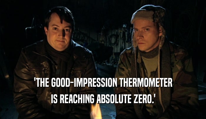 'THE GOOD-IMPRESSION THERMOMETER
 IS REACHING ABSOLUTE ZERO.'
 