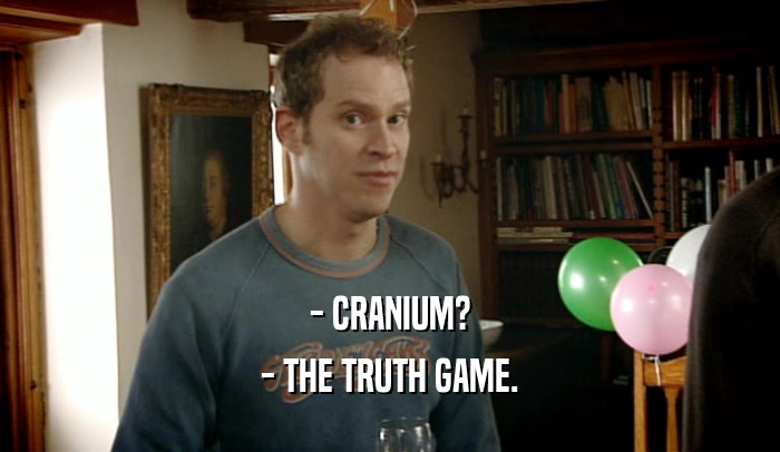 - CRANIUM? - THE TRUTH GAME. 