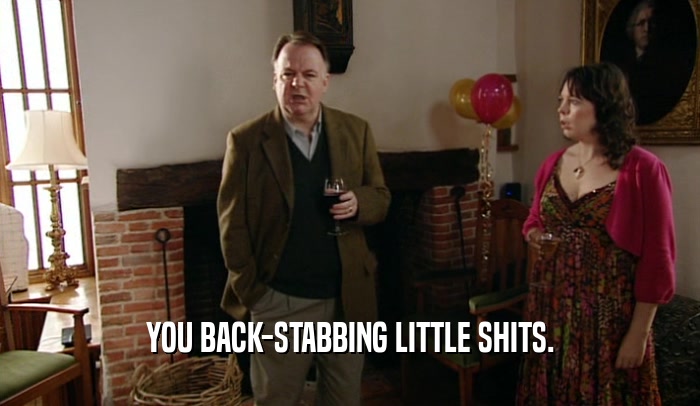YOU BACK-STABBING LITTLE SHITS.  