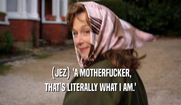 (JEZ) 'A MOTHERFUCKER, THAT'S LITERALLY WHAT I AM.' 